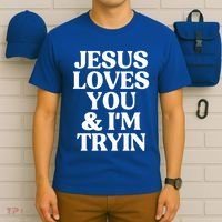 Jesus Loves You And Im Tryin Funny Christian Gift T-Shirt thumb 6