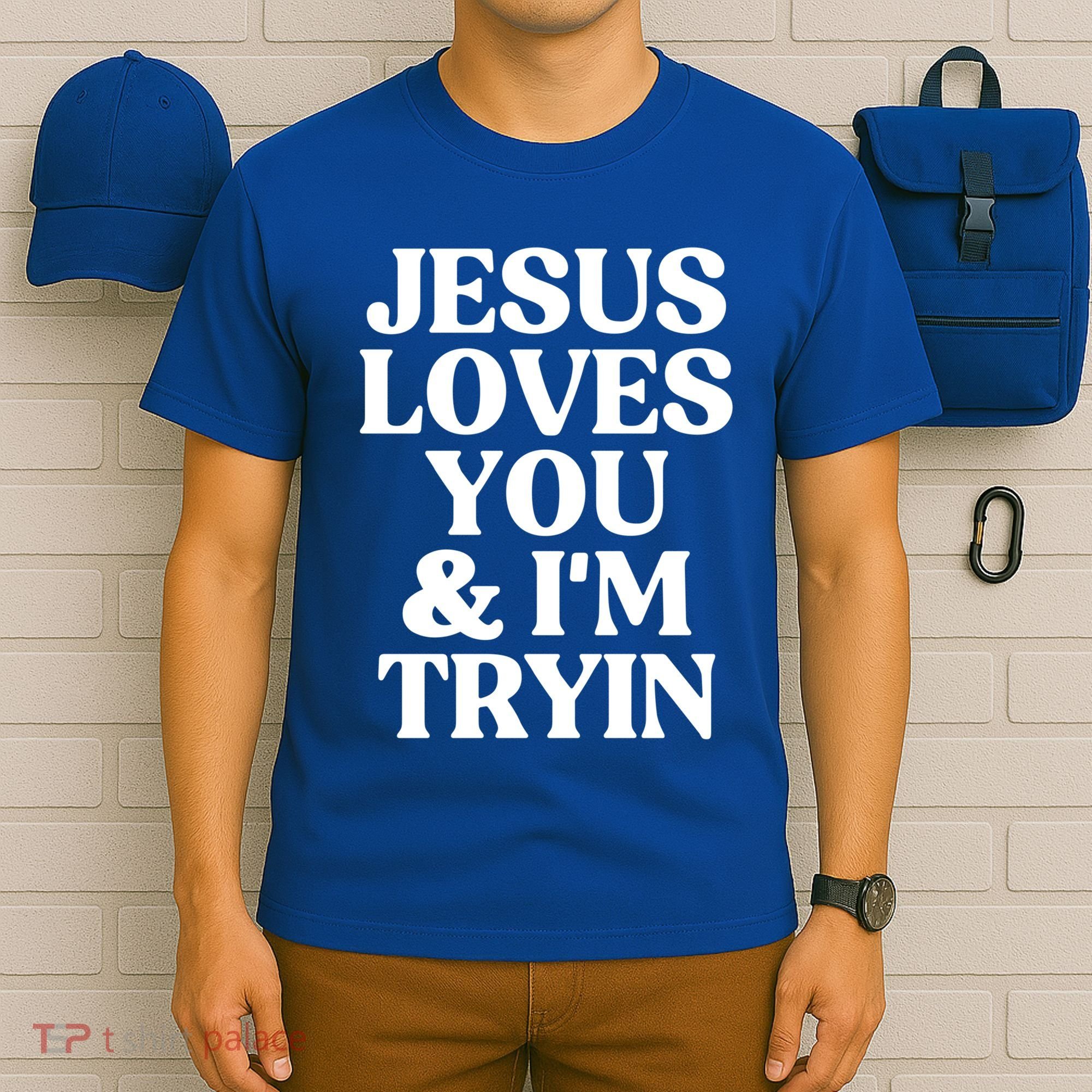 Jesus Loves You And Im Tryin Funny Christian Gift T-Shirt