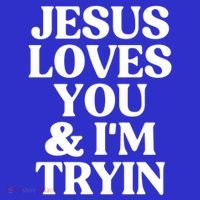 Jesus Loves You And Im Tryin Funny Christian Gift T-Shirt thumb 7