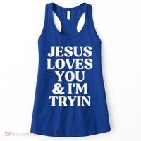 Jesus Loves You And Im Tryin Funny Christian Gift Women's Tank Top thumb 0