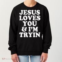 Jesus Loves You And Im Tryin  Women's Sweatshirt thumb 0