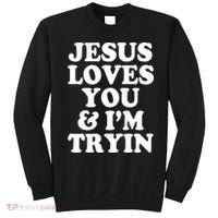 Jesus Loves You And Im Tryin  Sweatshirt thumb 0