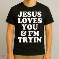 Jesus Loves You And Im Tryin  T-Shirt thumb 3
