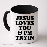 Jesus Loves You And Im Tryin  Coffee Mug thumb 0