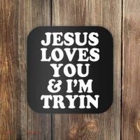 Jesus Loves You And Im Tryin  Coaster thumb 0
