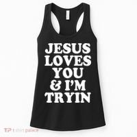 Jesus Loves You And Im Tryin  Women's Tank Top thumb 0