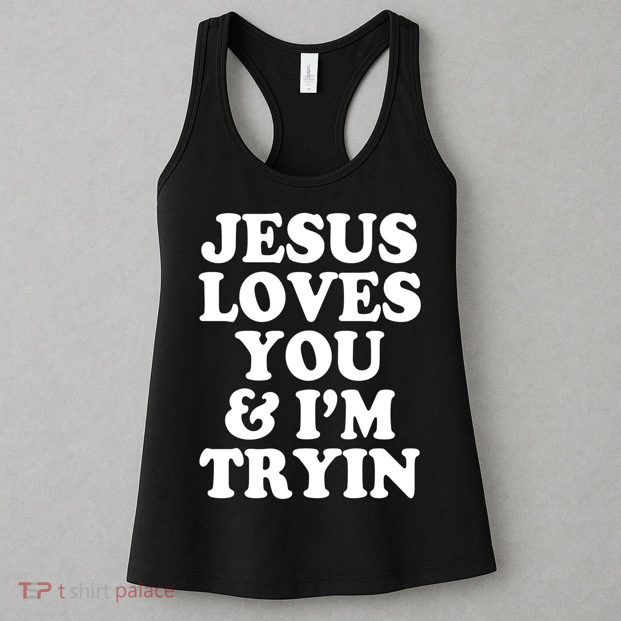 Jesus Loves You And Im Tryin  Women's Tank Top