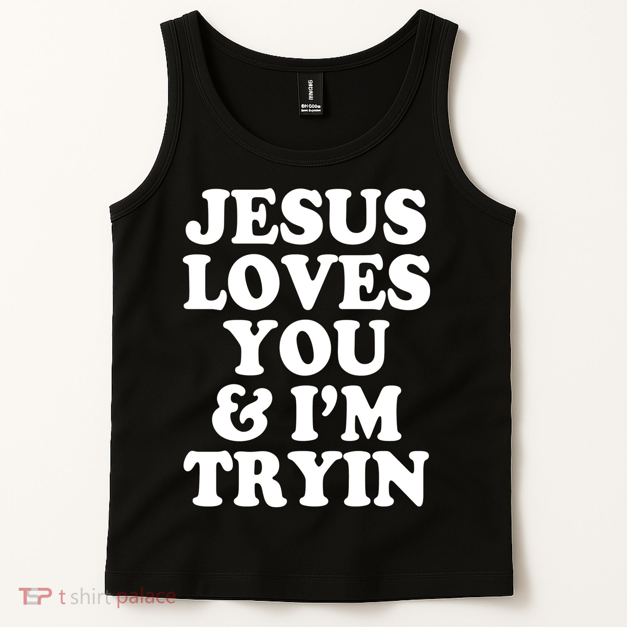 Jesus Loves You And Im Tryin  Tank Top