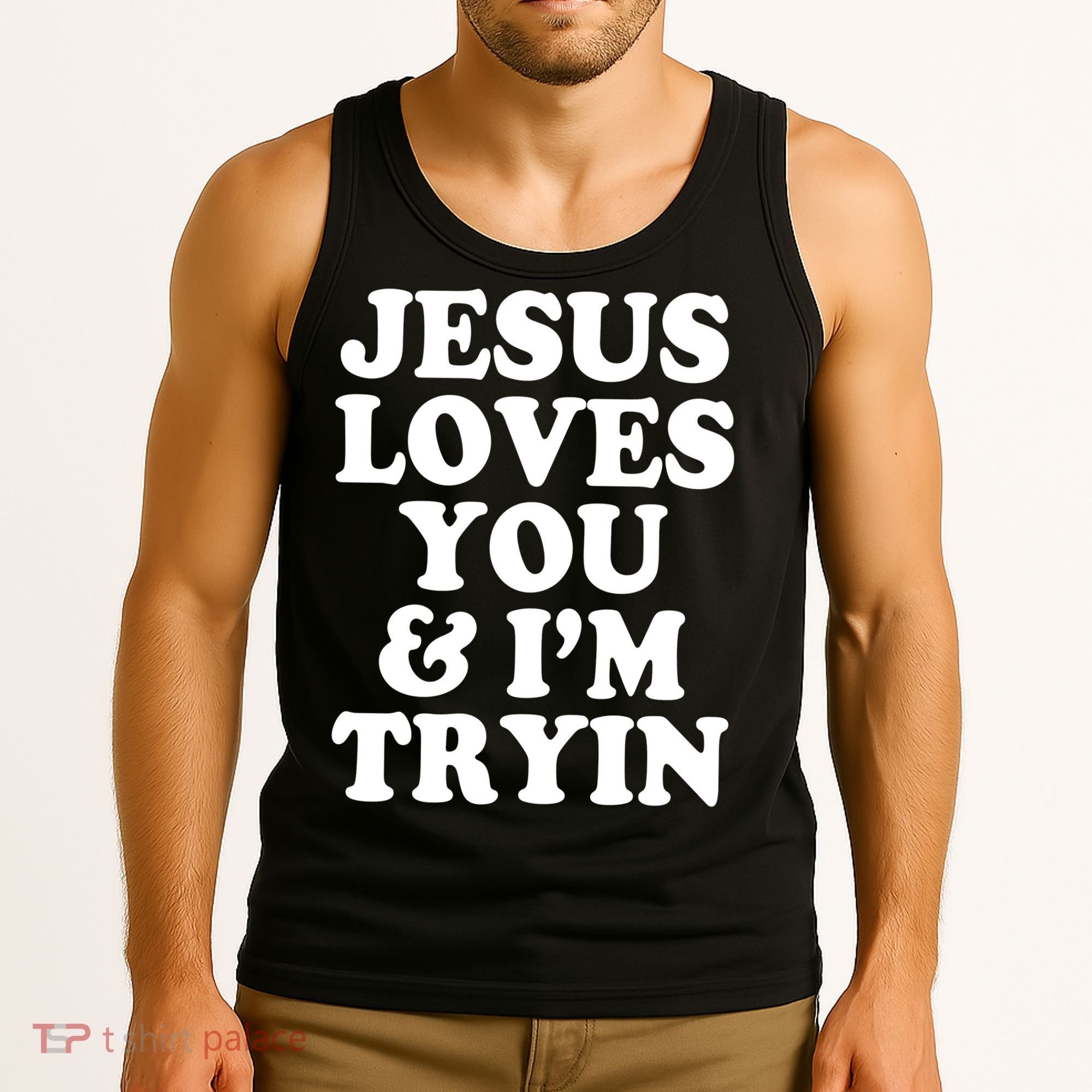 Jesus Loves You And Im Tryin  Tank Top