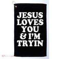 Jesus Loves You And Im Tryin  Golf Towel thumb 0