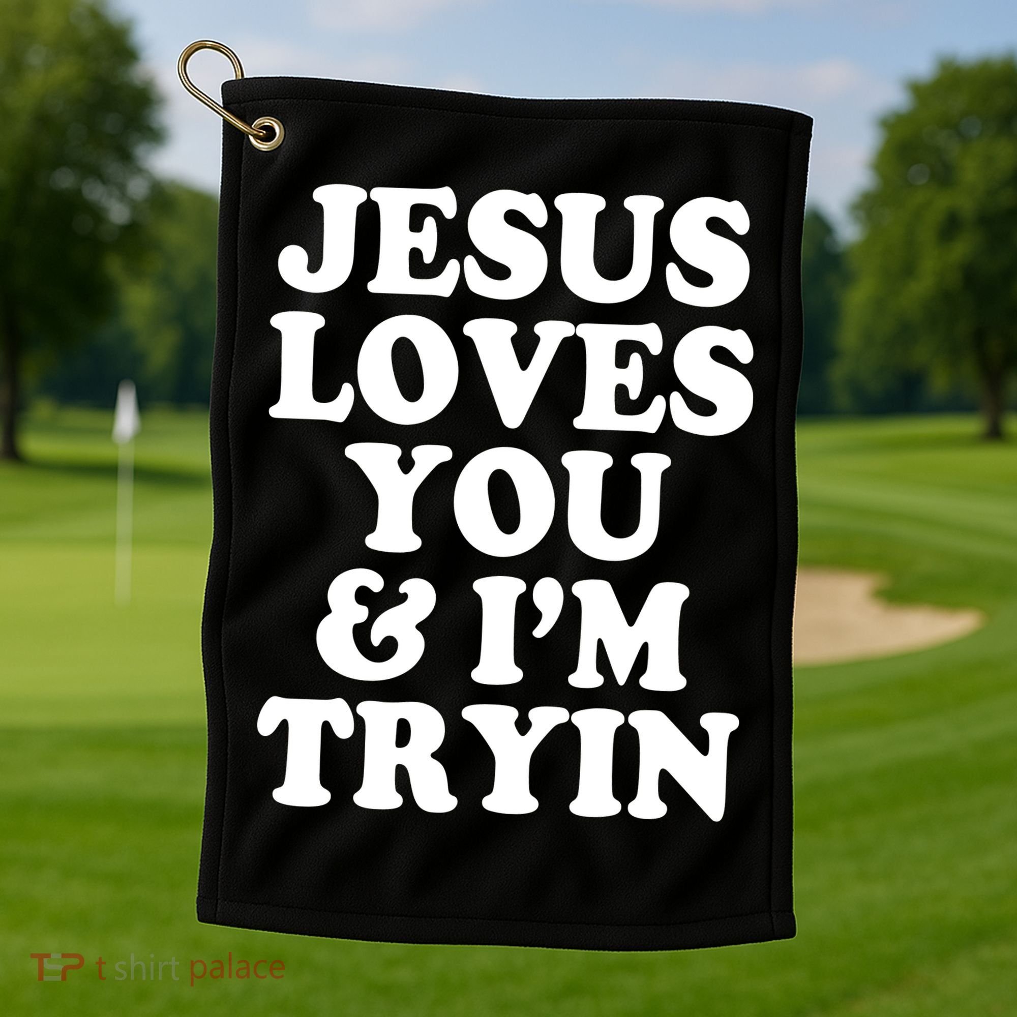 Jesus Loves You And Im Tryin  Golf Towel