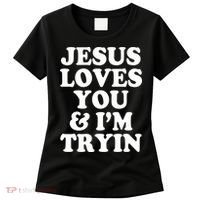 Jesus Loves You And Im Tryin  Women's T-Shirt thumb 0