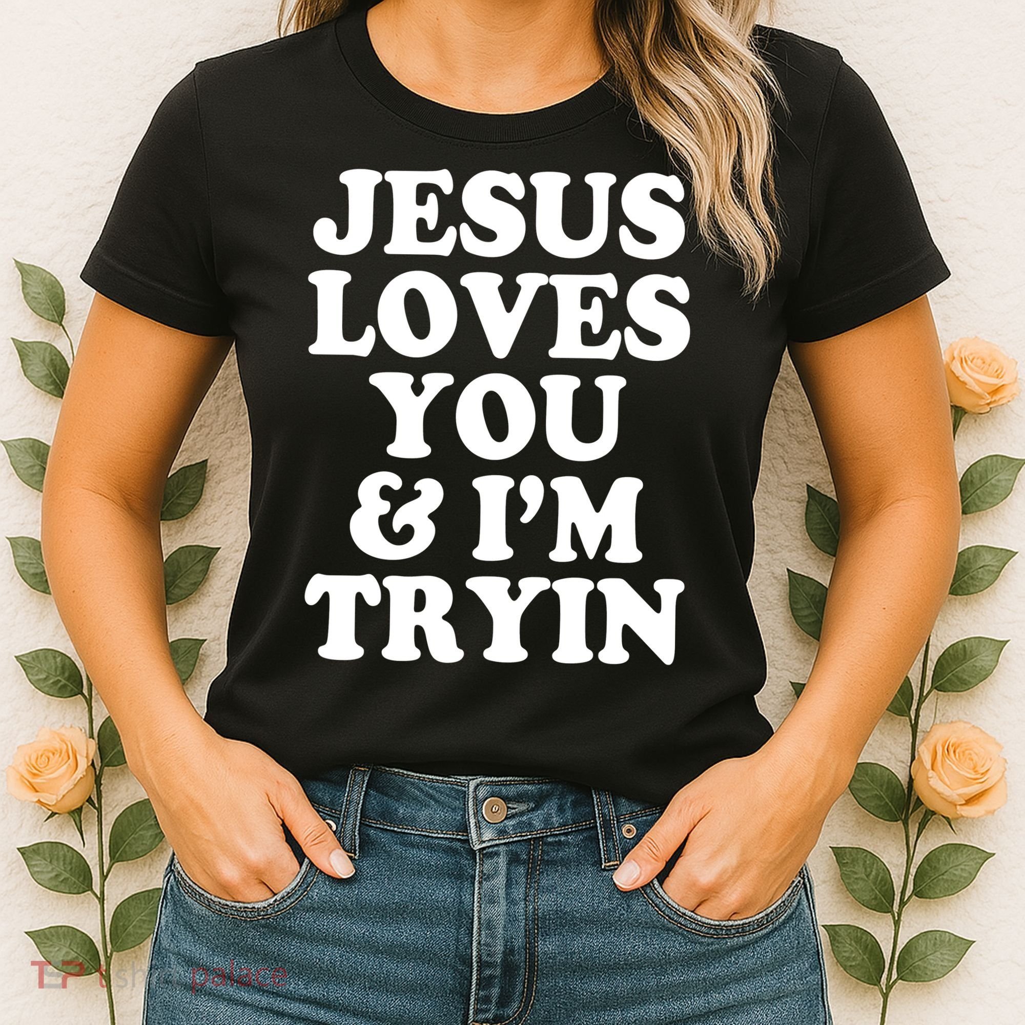 Jesus Loves You And Im Tryin  Women's T-Shirt