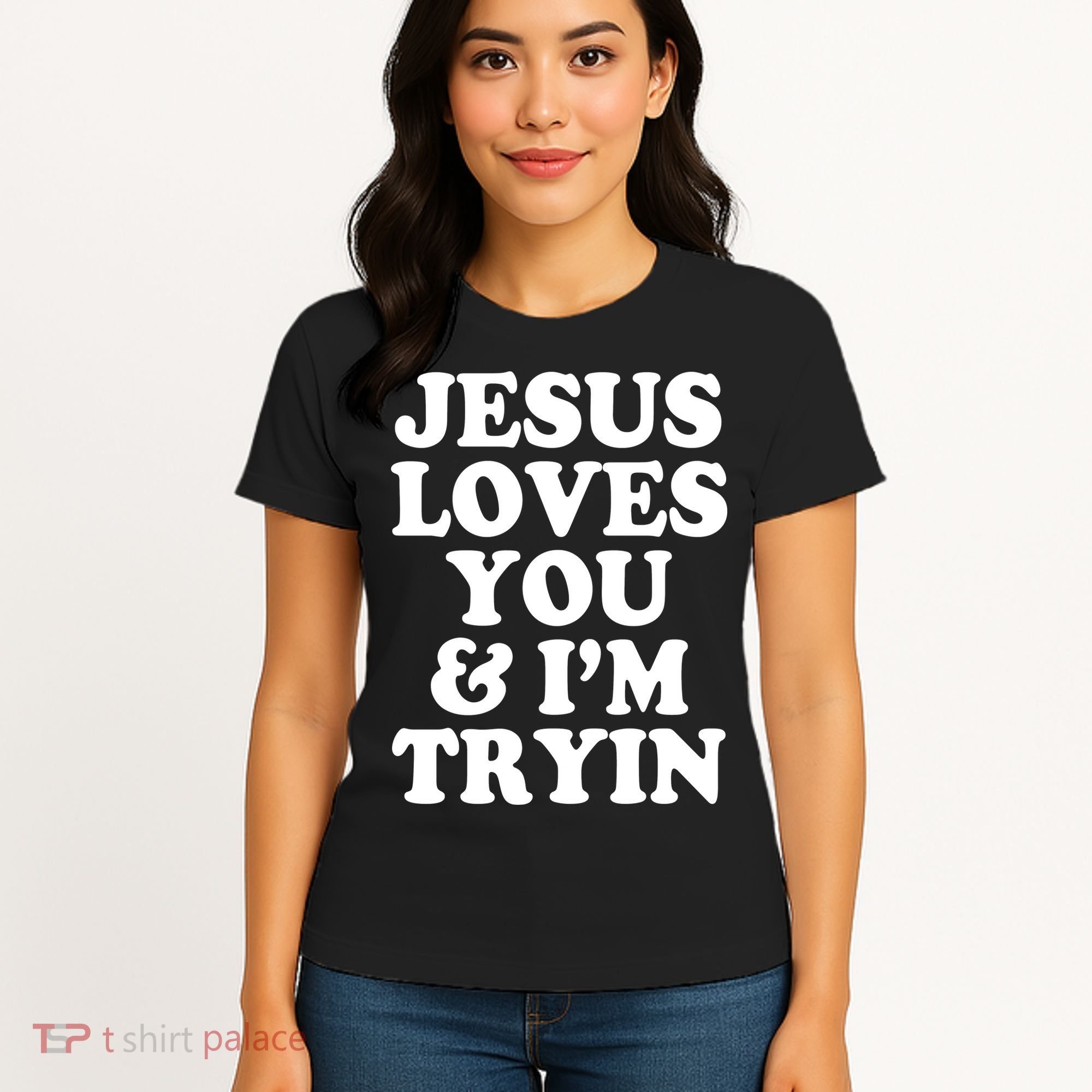 Jesus Loves You And Im Tryin  Women's T-Shirt
