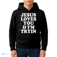 Jesus Loves You And Im Tryin  Kids Hoodie thumb 4