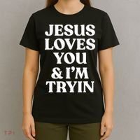 Jesus Loves You ' I'm Trying Funny Christian Saying T-Shirt thumb 4