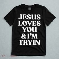 Jesus Loves You ' I'm Trying Funny Christian Saying T-Shirt thumb 5