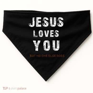 Jesus Loves You But No One Else Does USA-Made Doggie Bandana
