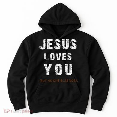 Jesus Loves You But No One Else Does Hoodie