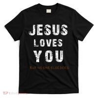 Jesus Loves You But No One Else Does T-Shirt thumb 0