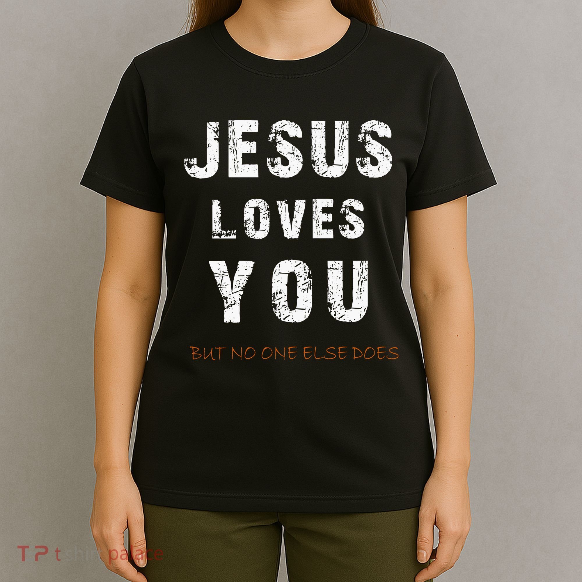 Jesus Loves You But No One Else Does T-Shirt