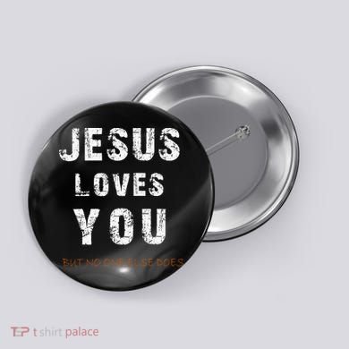 Jesus Loves You But No One Else Does Button