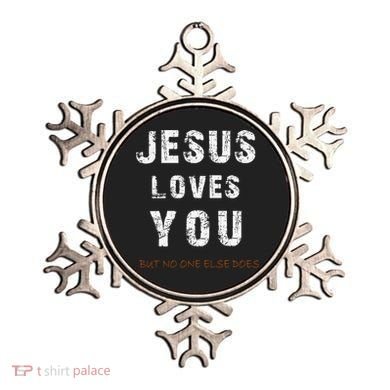 Jesus Loves You But No One Else Does Ornament