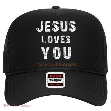 Jesus Loves You But No One Else Does Hat