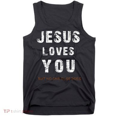 Jesus Loves You But No One Else Does Tank Top