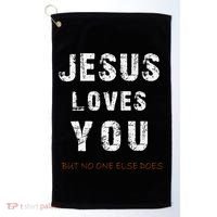 Jesus Loves You But No One Else Does Golf Towel thumb 0