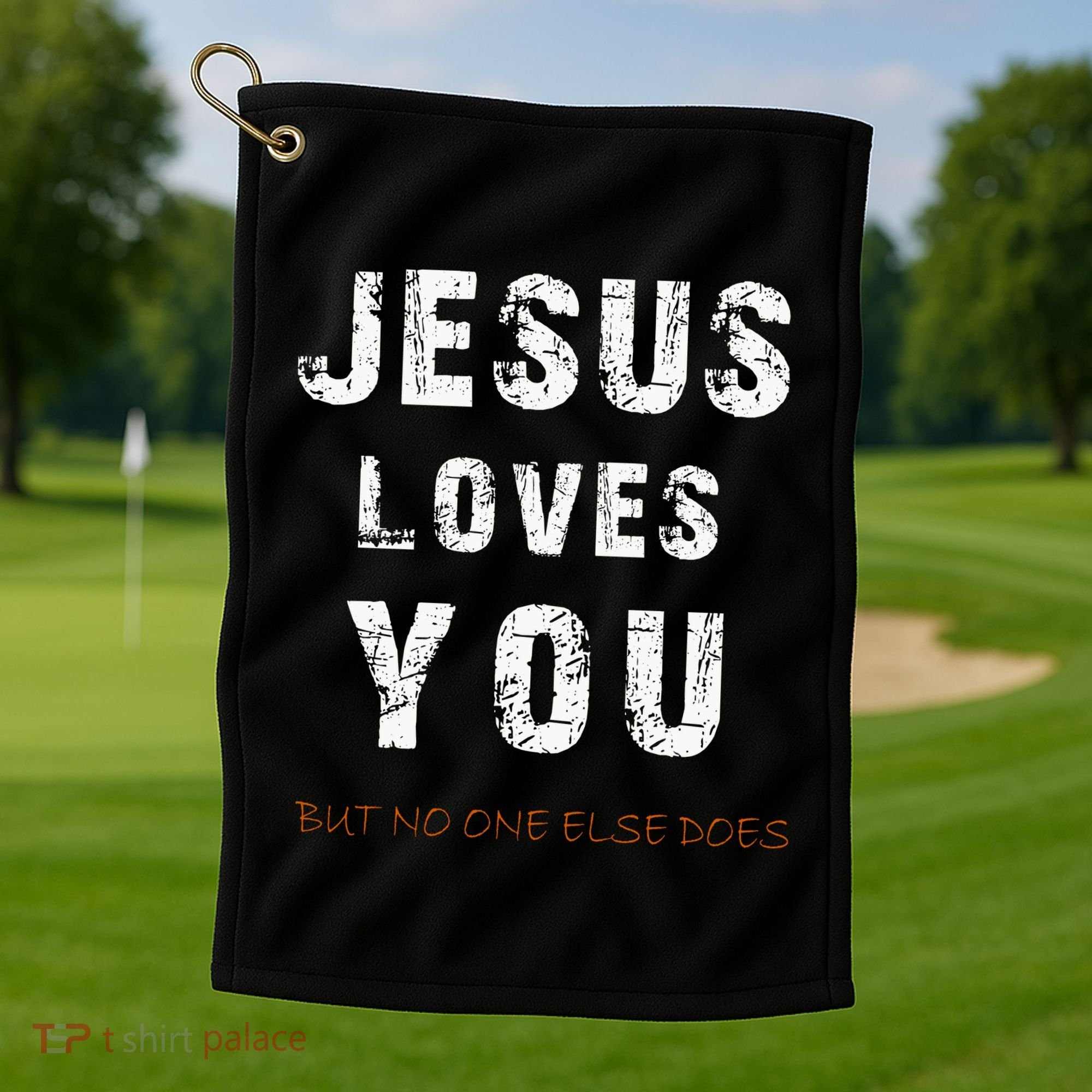 Jesus Loves You But No One Else Does Golf Towel