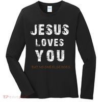 Jesus Loves You But No One Else Does Women's Long Sleeve Shirt thumb 0