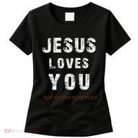 Jesus Loves You But No One Else Does Women's T-Shirt thumb 0