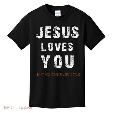 Jesus Loves You But No One Else Does Kids T-Shirt