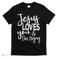 Jesus Loves You & IM Trying T-Shirt thumb 0