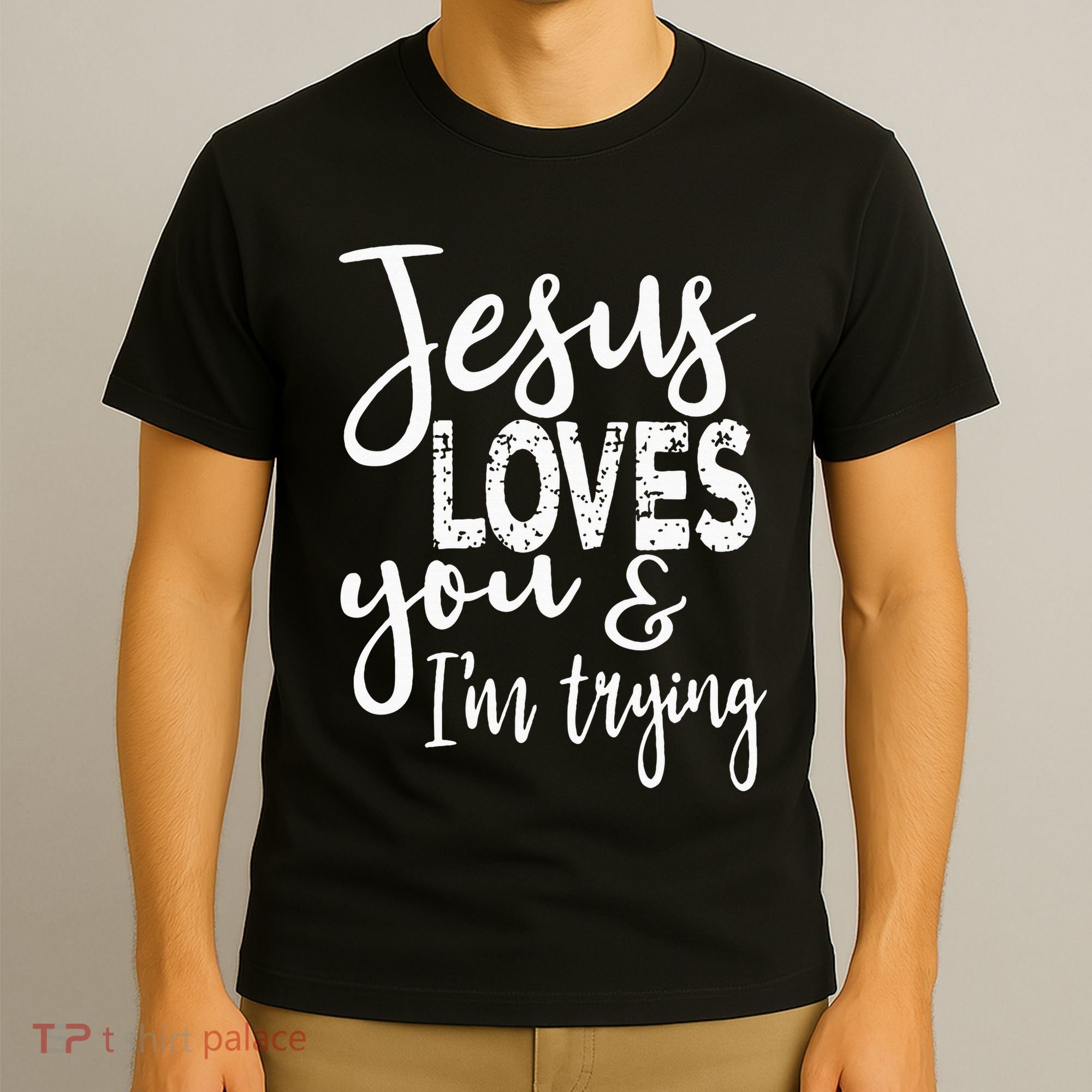 Jesus Loves You & IM Trying T-Shirt