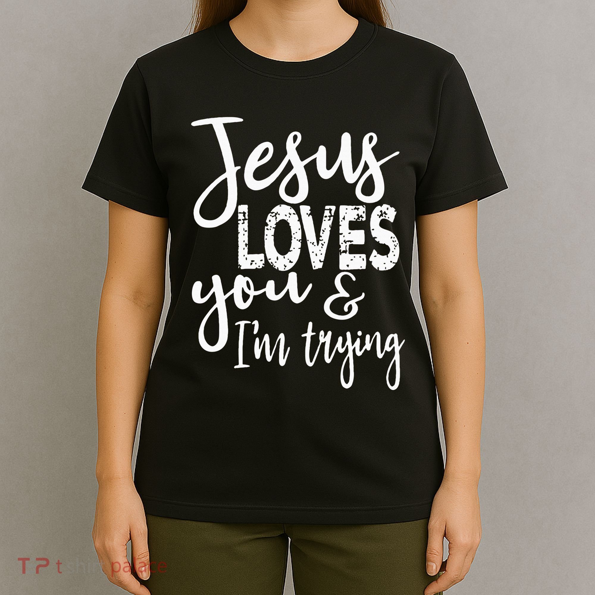 Jesus Loves You & IM Trying T-Shirt