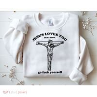 Jesus Loves You But I Dont Sweatshirt thumb 2