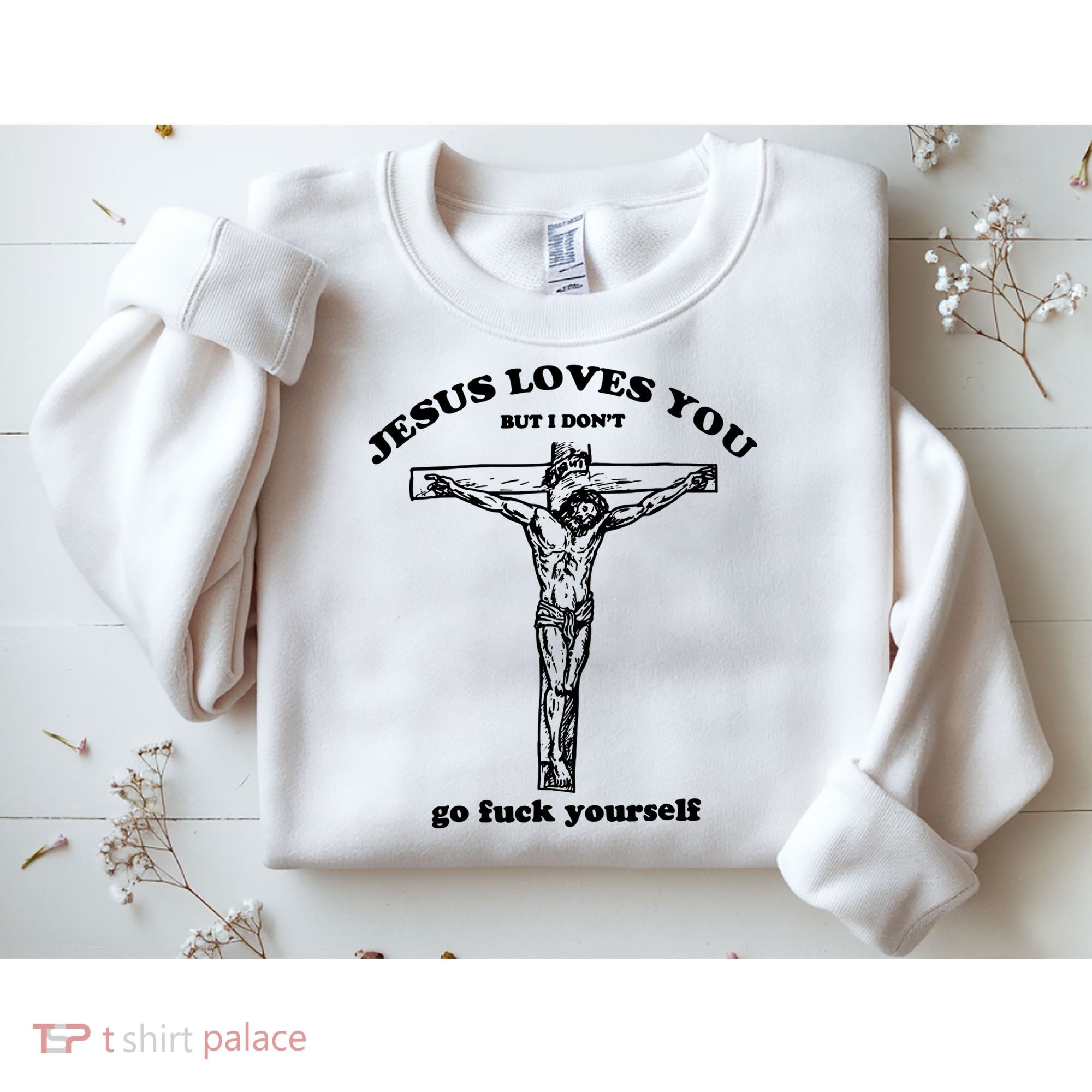 Jesus Loves You But I Dont Sweatshirt