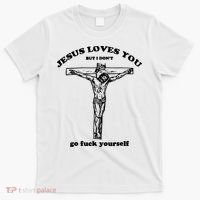 Jesus Loves You But I Dont T-Shirt thumb 0