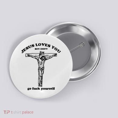 Jesus Loves You But I Dont Button