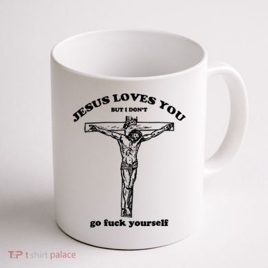 Jesus Loves You But I Dont Coffee Mug back