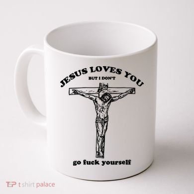 Jesus Loves You But I Dont Coffee Mug