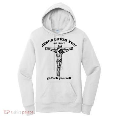 Jesus Loves You But I Dont Women's Hoodie