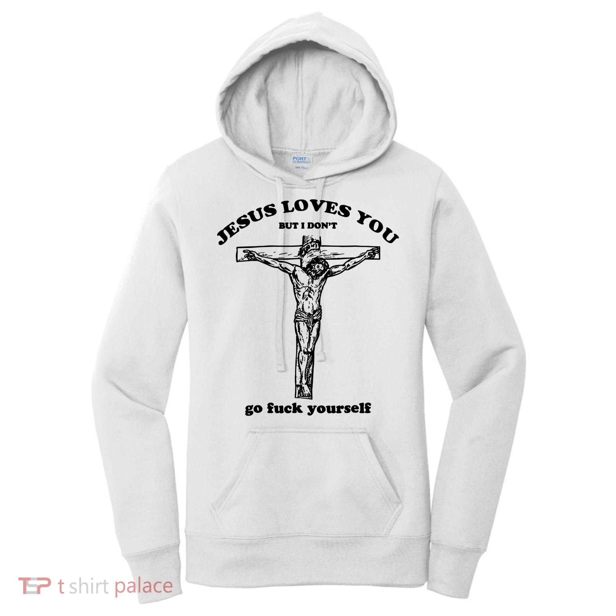 Jesus Loves You But I Dont Women's Hoodie