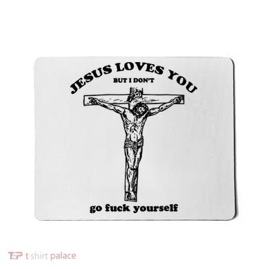 Jesus Loves You But I Dont Mousepad