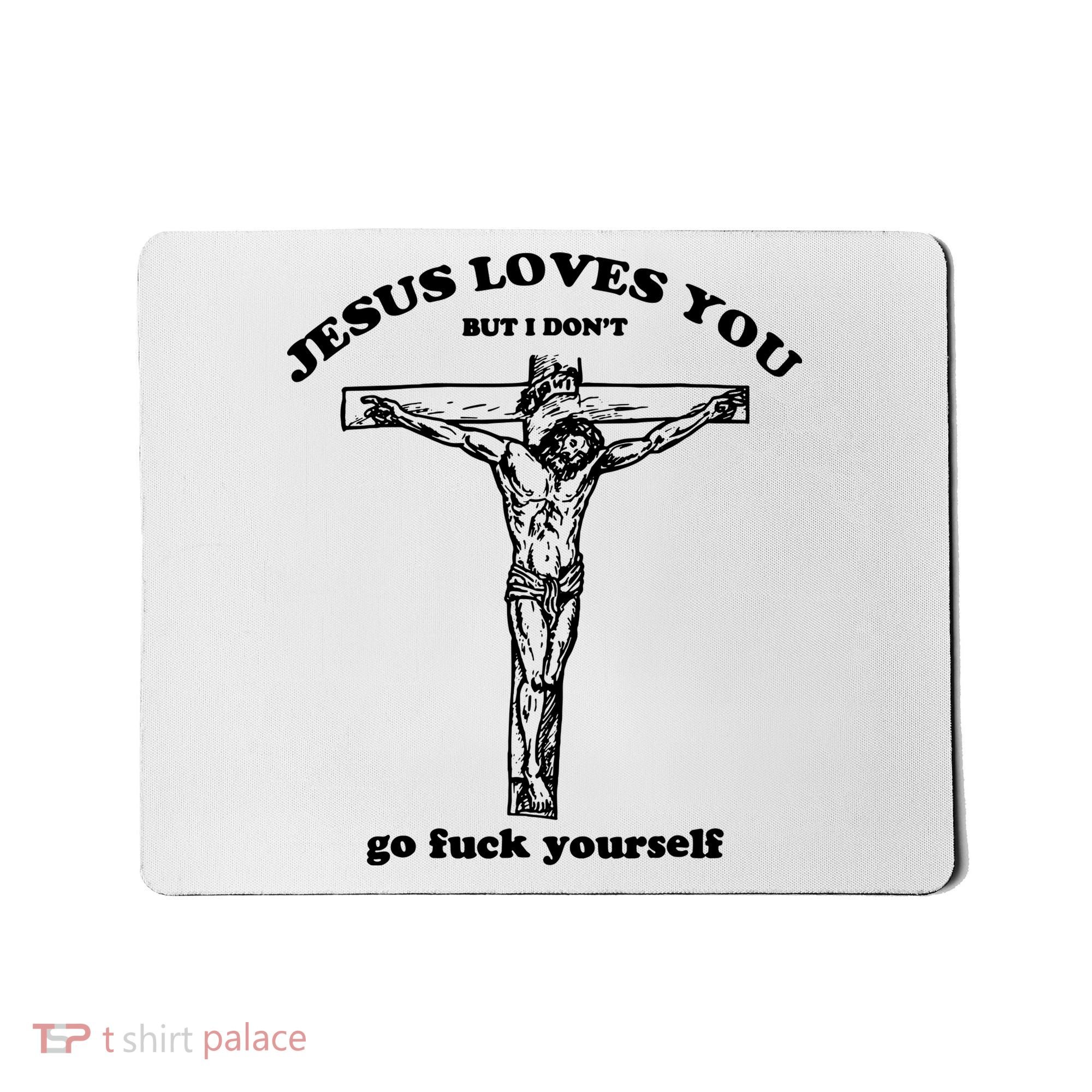 Jesus Loves You But I Dont Mousepad