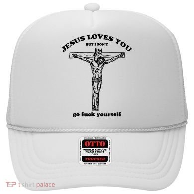 Jesus Loves You But I Dont Hat
