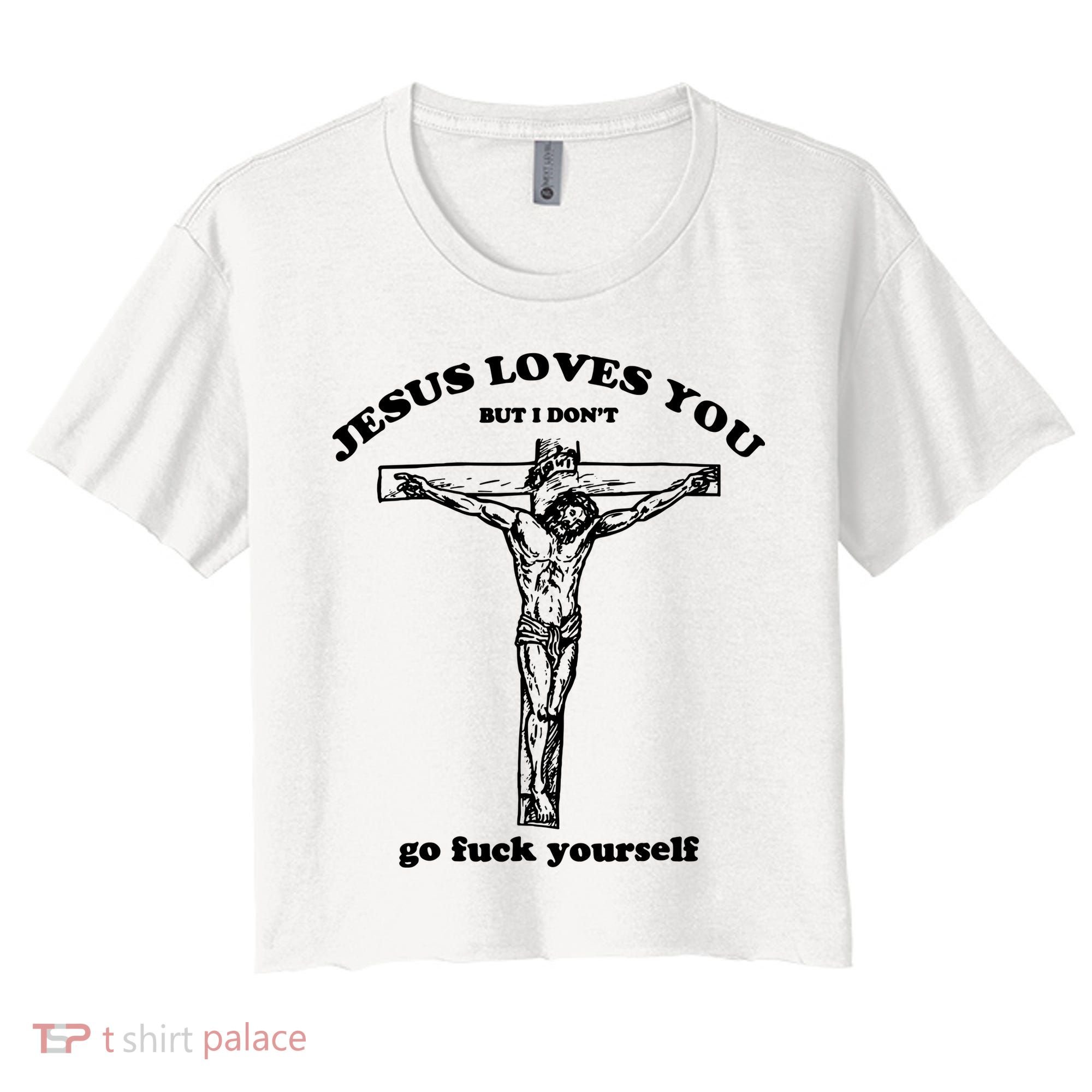 Jesus Loves You But I Dont Women's Crop Top Tee
