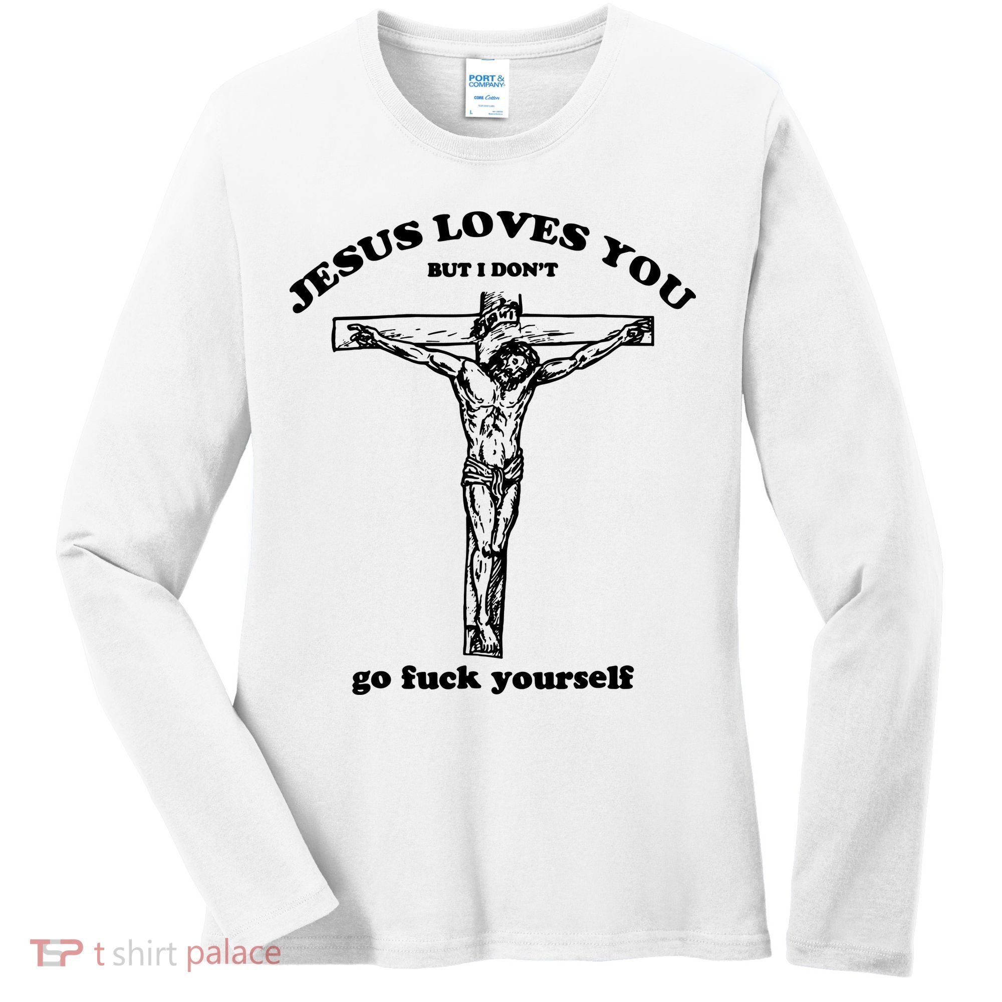 Jesus Loves You But I Dont Women's Long Sleeve Shirt